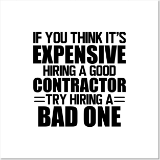 Contractor - If you think it's expensive hiring a good contractor try hiring one Posters and Art